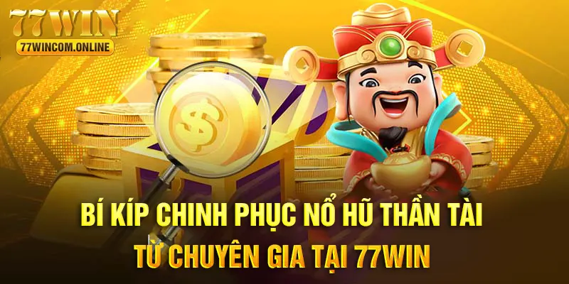 Bí quyết chinh phục nổ hũ thần tài như cao thủ 