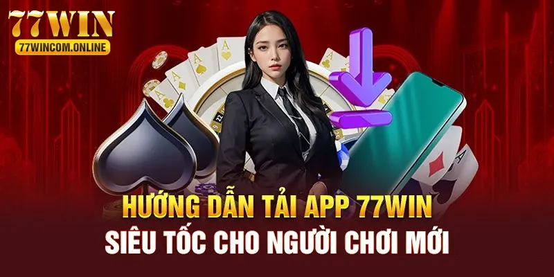 Chi tiết quá trình tải app 77WIN cho tất cả khách hàng 