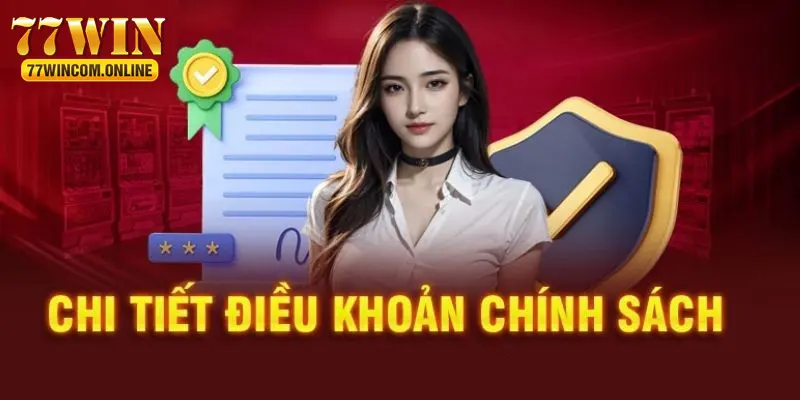 Tổng hợp điều khoản chi tiết trong chính sách bảo mật của website 77WIN