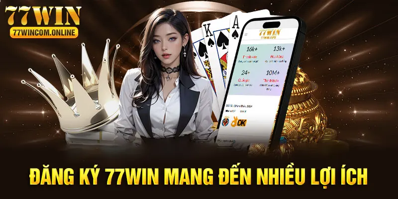 Đăng ký 77WIN mang đến nhiều thú vị cho người chơi 