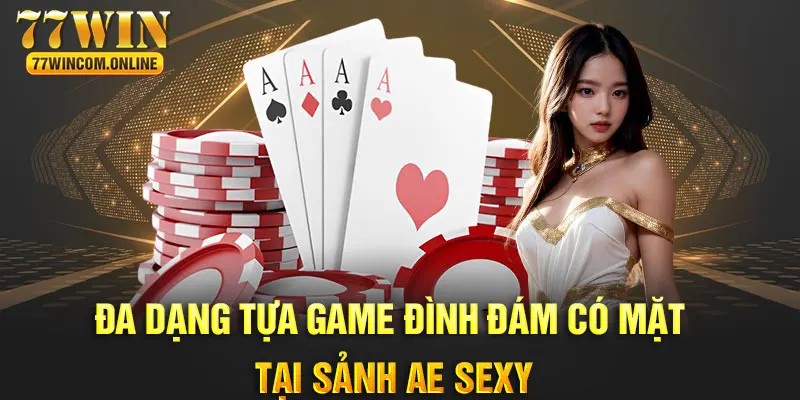 Điểm qua những trò chơi hot nhất tại sảnh AE Sexy