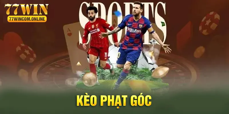 Kèo Phạt Góc - Các Loại Cược Và Mẹo Đặt Tiền Hiệu Quả Tại 77WIN