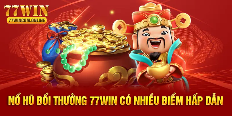 Khám phá các đặc điểm nổi bật trong sảnh nổ hũ 77WIN