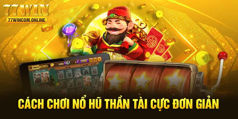 Luật chơi game nổ hũ thần tài rất đơn giản