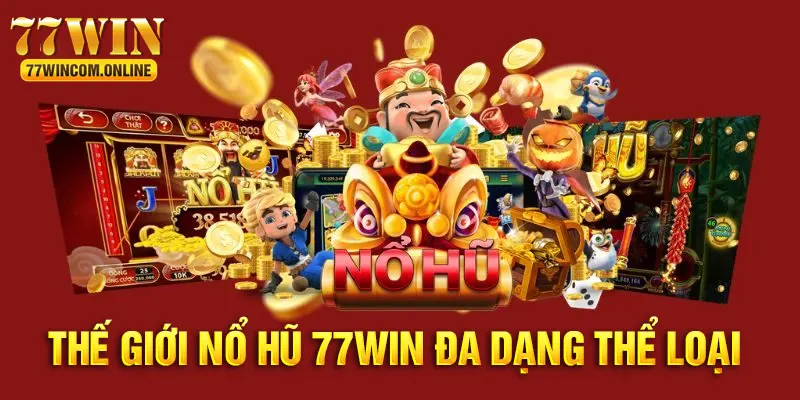 Nhiều tựa game nổ hũ ăn khách xuất hiện tại 77WIN