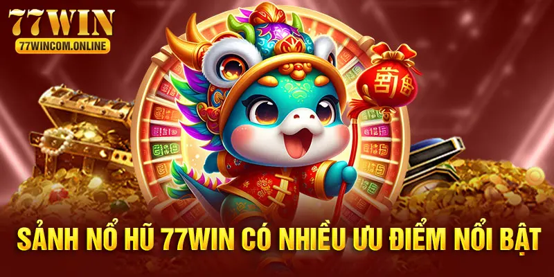 Nổ hũ 77WIN được yêu thích vì nhiều ưu điểm 