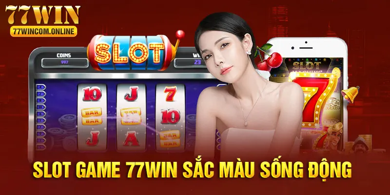 Thế giới slots game của 77WIN rất được yêu thích 