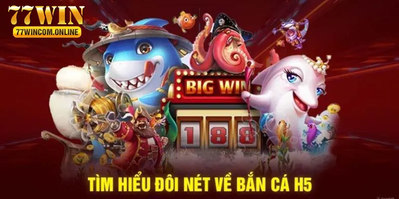 Thông tin sơ lược về siêu phẩm game bắn cá H5 