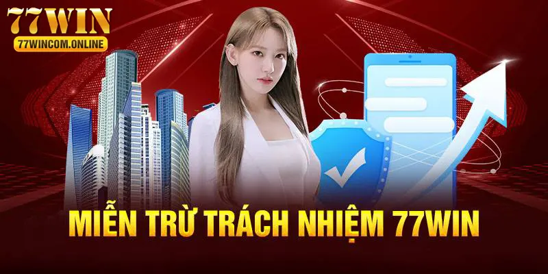 Vì sao nhà cái 77WIN phải đưa ra miễn trừ trách nhiệm?