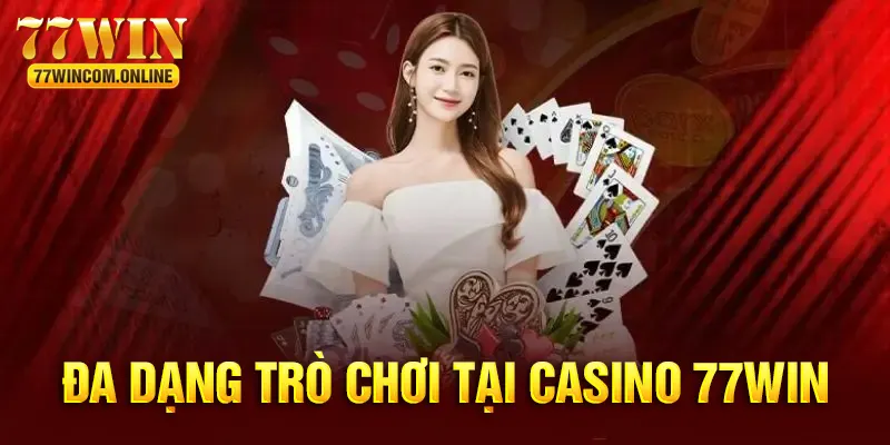 Vô vàn các trò chơi thú vị có mặt tại casino 77WIN